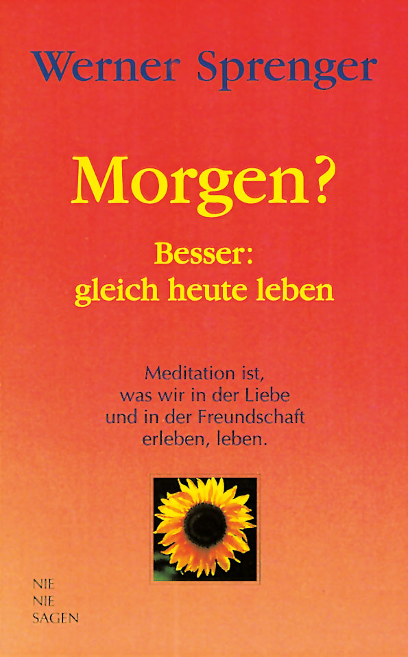 Werner Sprenger, Morgen? Besser: gleich heute leben